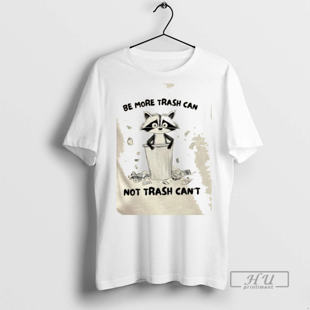 Trending Raccoon Be More Trash Can Not Cant Graphic - Adult & Kids T-Shirts, Sweatshirts & Hoodies apparel design preview 1