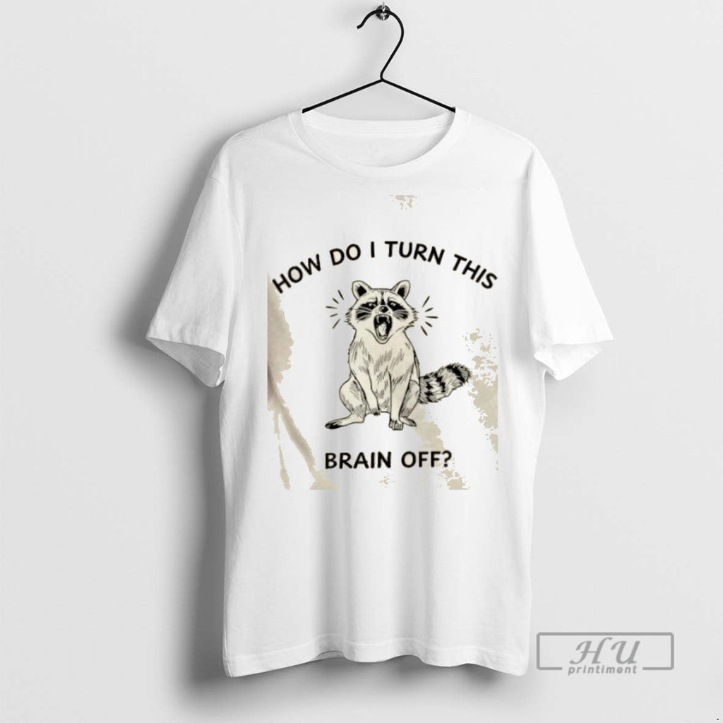 Trending Raccoon How Do I Turn This Brain Off Graphic - Adult & Kids T-Shirts, Sweatshirts & Hoodies apparel design preview 1