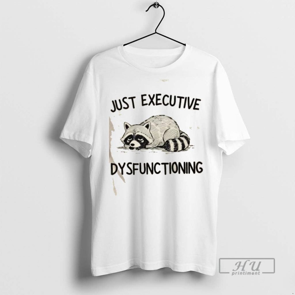 Trending Raccoon Just Executive Dysfunctioning - Adult & Kids T-Shirts, Sweatshirts & Hoodies apparel design preview 1