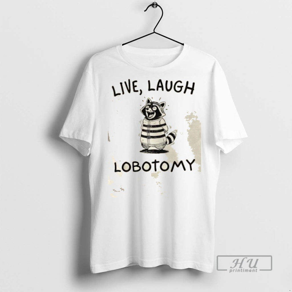Trending Raccoon Live Laugh Lobotomy Graphic - Adult & Kids T-Shirts, Sweatshirts & Hoodies apparel design preview 1