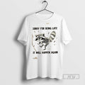 Trending Raccoon Sorry For Being Late It Will Happen - Adult & Kids T-Shirts, Sweatshirts & Hoodies apparel design preview 1
