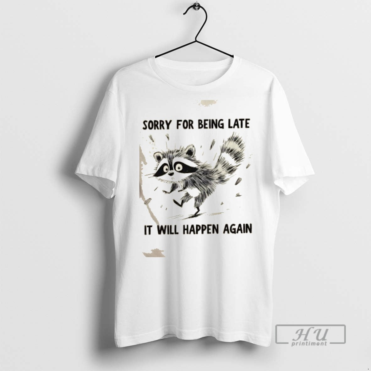 Trending Raccoon Sorry For Being Late It Will Happen - Adult & Kids T-Shirts, Sweatshirts & Hoodies apparel design preview 1