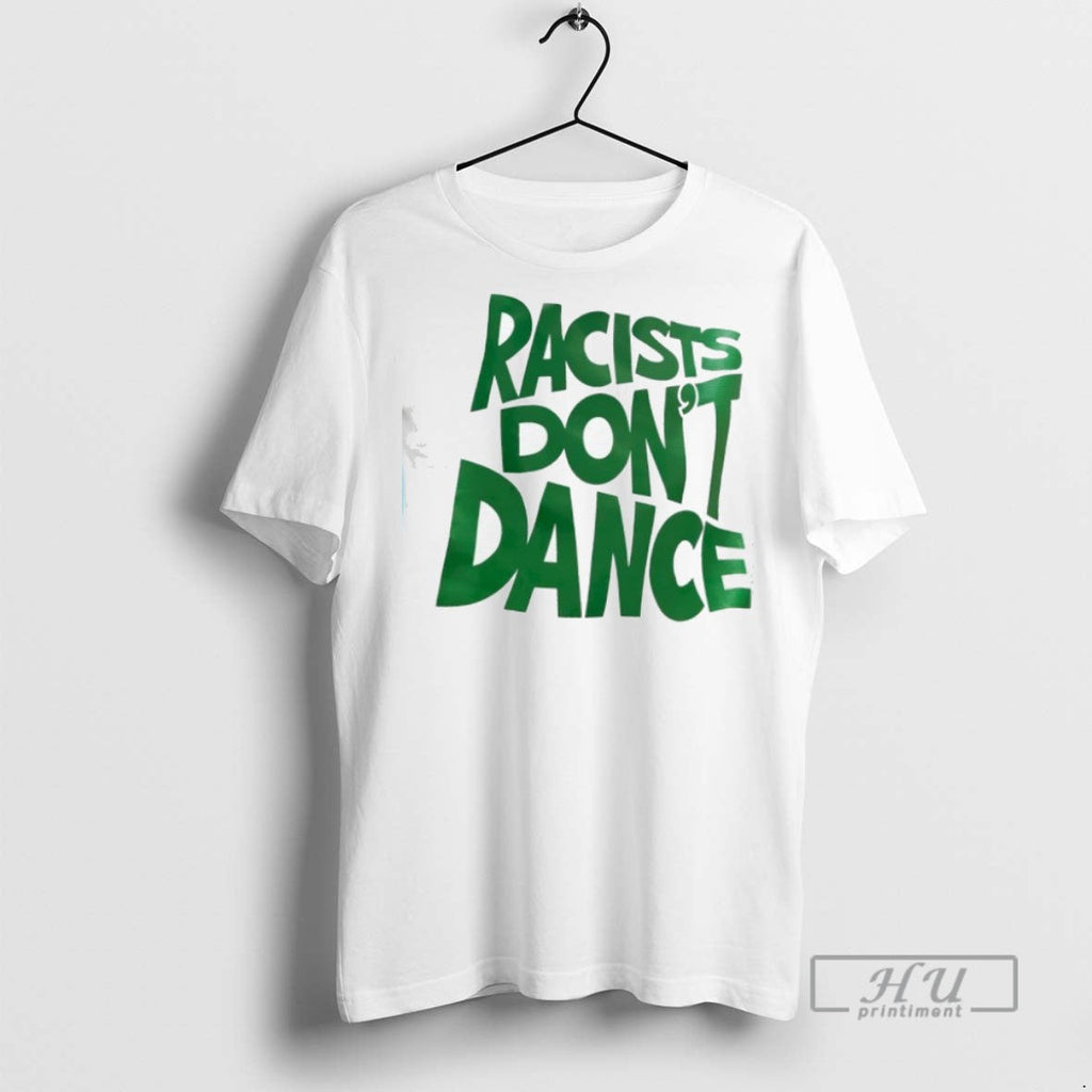Trending Racists Dont Dance - Adult & Kids T-Shirts, Sweatshirts & Hoodies apparel design preview 1