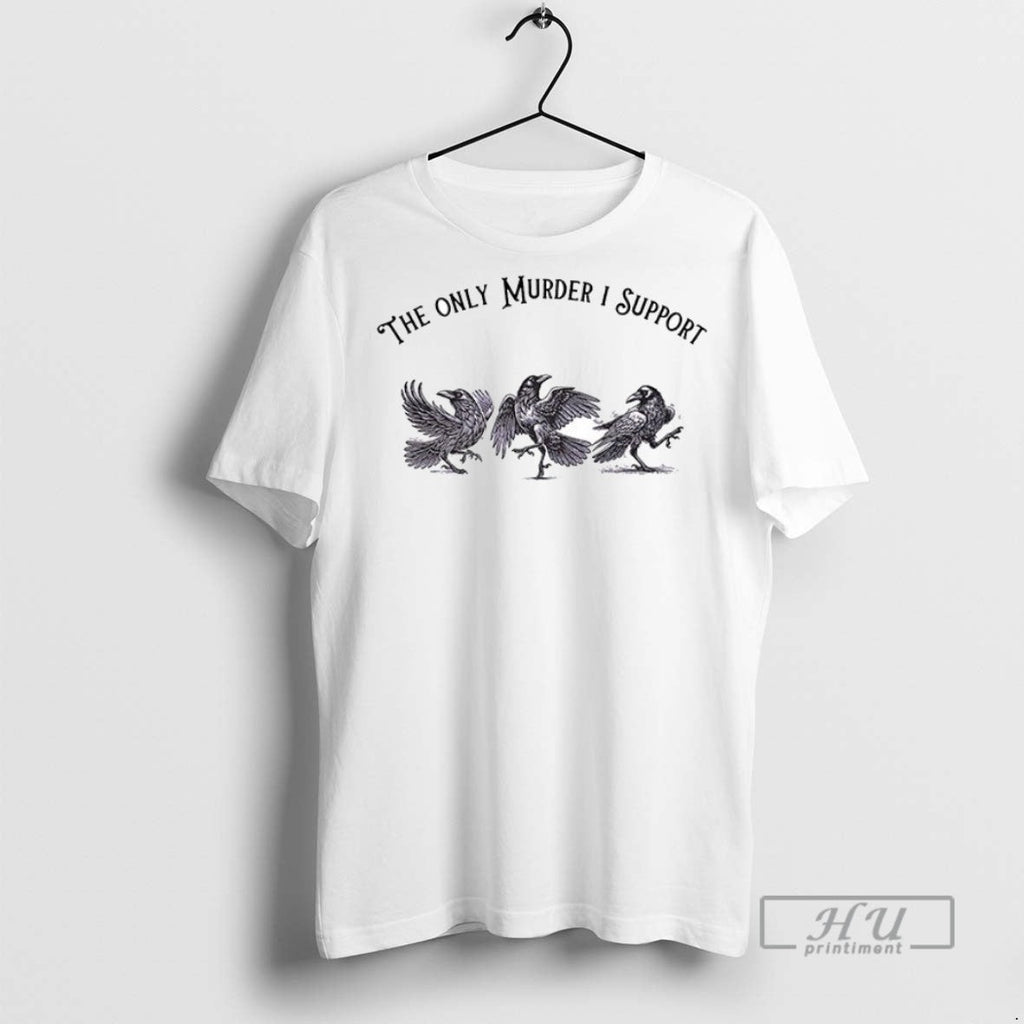 Trending Raven The Only Murder I Support Ceramic And - Adult & Kids T-Shirts, Sweatshirts & Hoodies apparel design preview 1