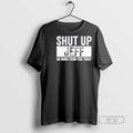 Trending Shut Up Jeff No More From You Today Graphic - Adult & Kids T-Shirts, Sweatshirts & Hoodies apparel design preview 1