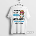 Trending Sorry I Am Cranky Im Going Through My - Adult & Kids T-Shirts, Sweatshirts & Hoodies apparel design preview 1