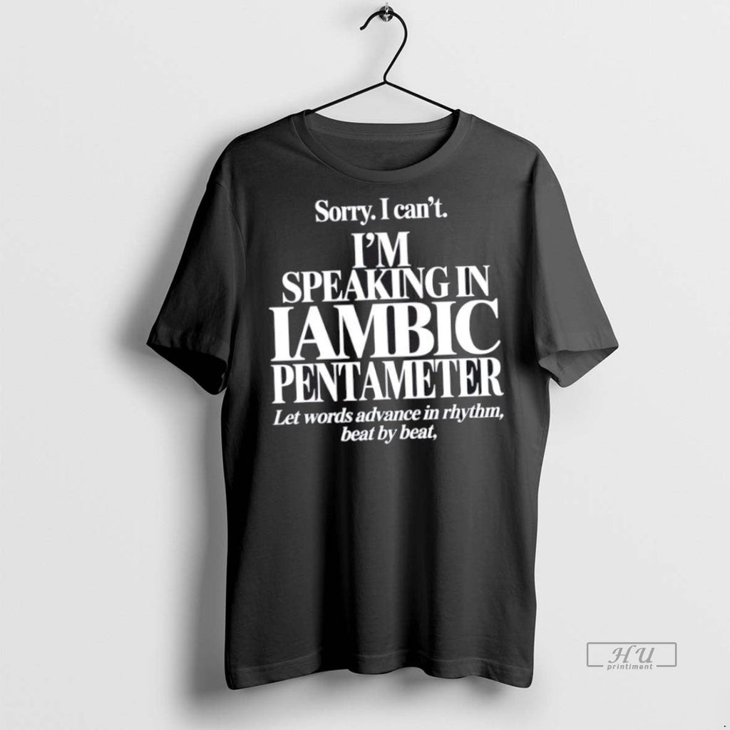 Trending Sorry I Cant Im Speaking In Iambic - Adult & Kids T-Shirts, Sweatshirts & Hoodies apparel design preview 1