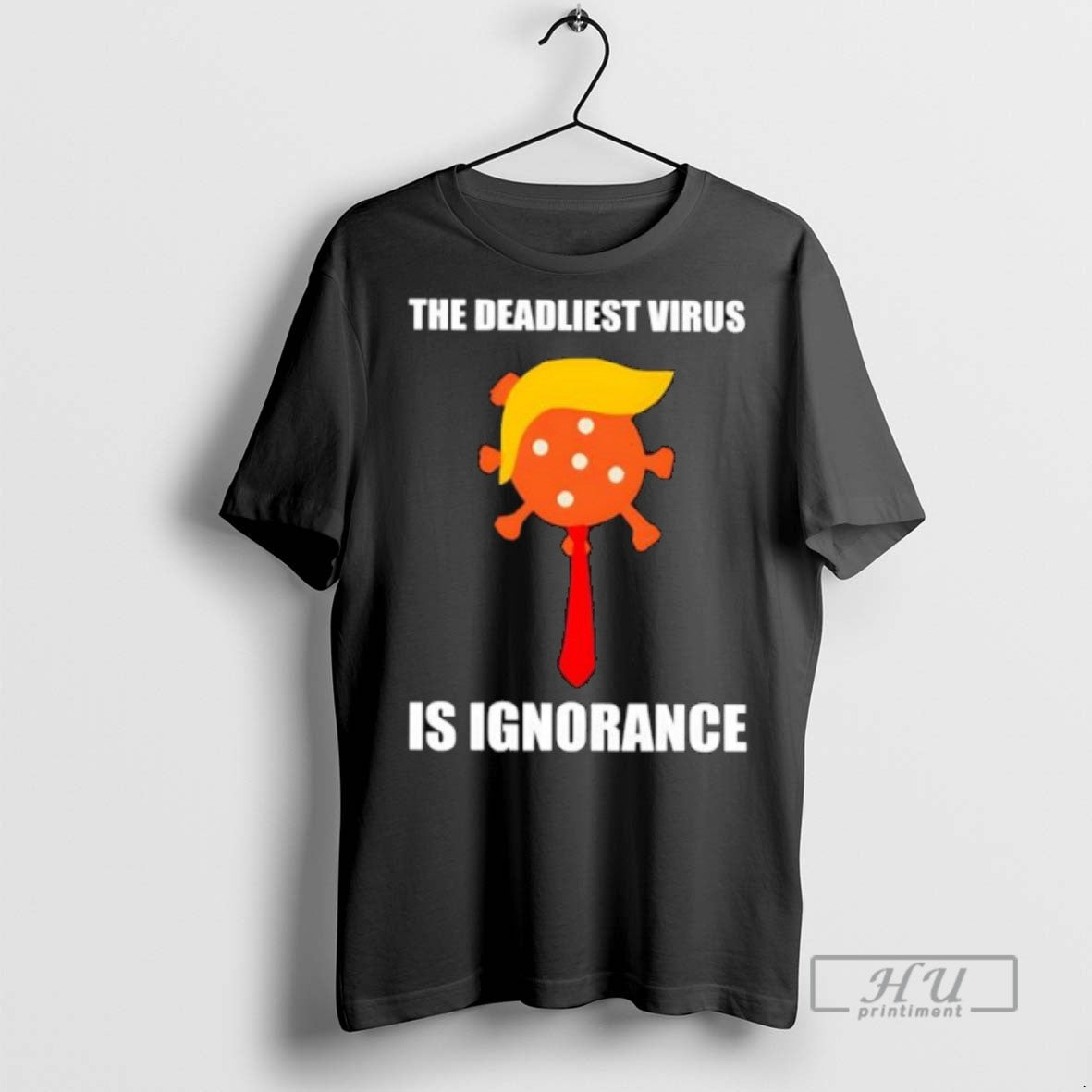 Trending The Deadliest Virus Is Ignorance Anti Trump - Adult & Kids T-Shirts, Sweatshirts & Hoodies apparel design preview 1