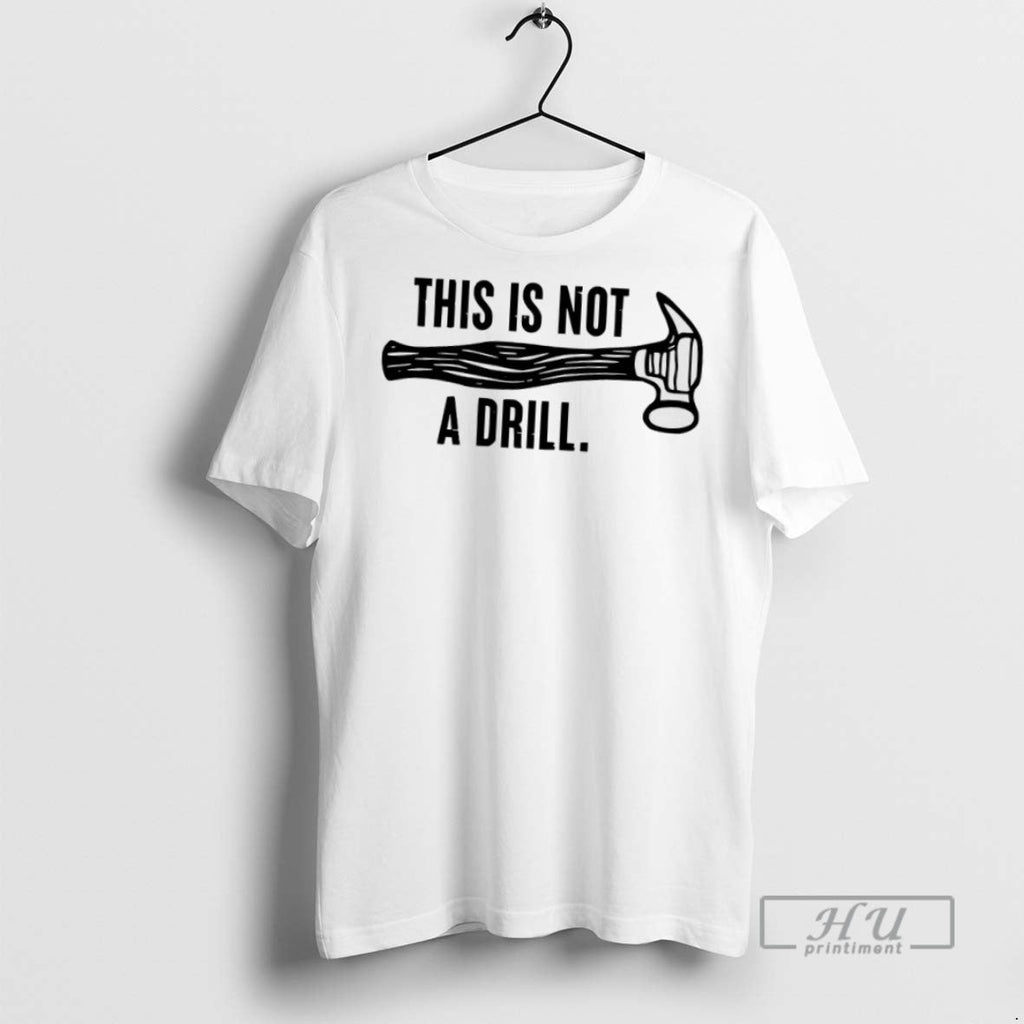 Trending This Is Not A Drill - Adult & Kids T-Shirts, Sweatshirts & Hoodies apparel design preview 1