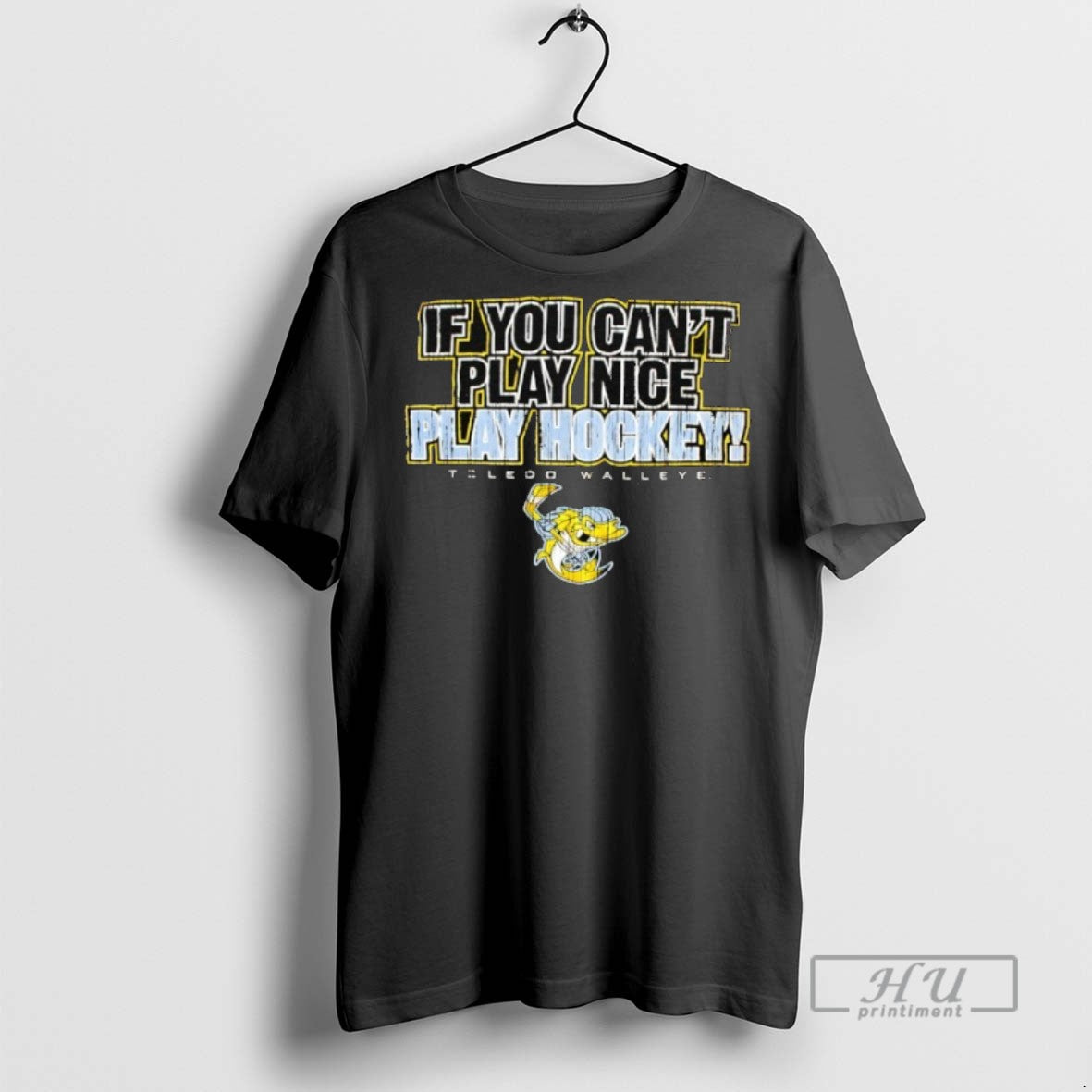 Trending Toledo Walleye If You Cant Play Nice Hockey - Adult & Kids T-Shirts, Sweatshirts & Hoodies apparel design preview 1