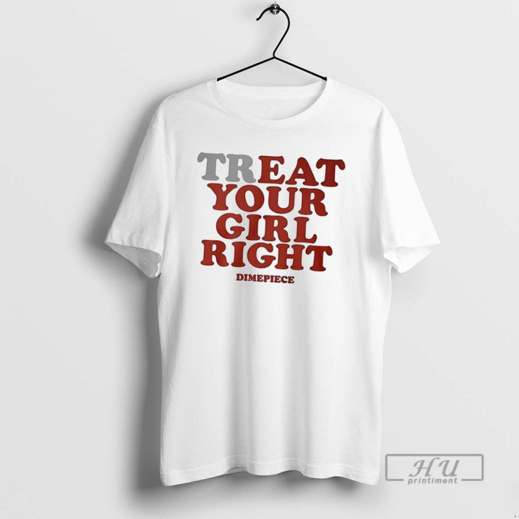 Trending Treat Your Girl Right Dimepiece - Adult & Kids T-Shirts, Sweatshirts & Hoodies apparel design preview 1