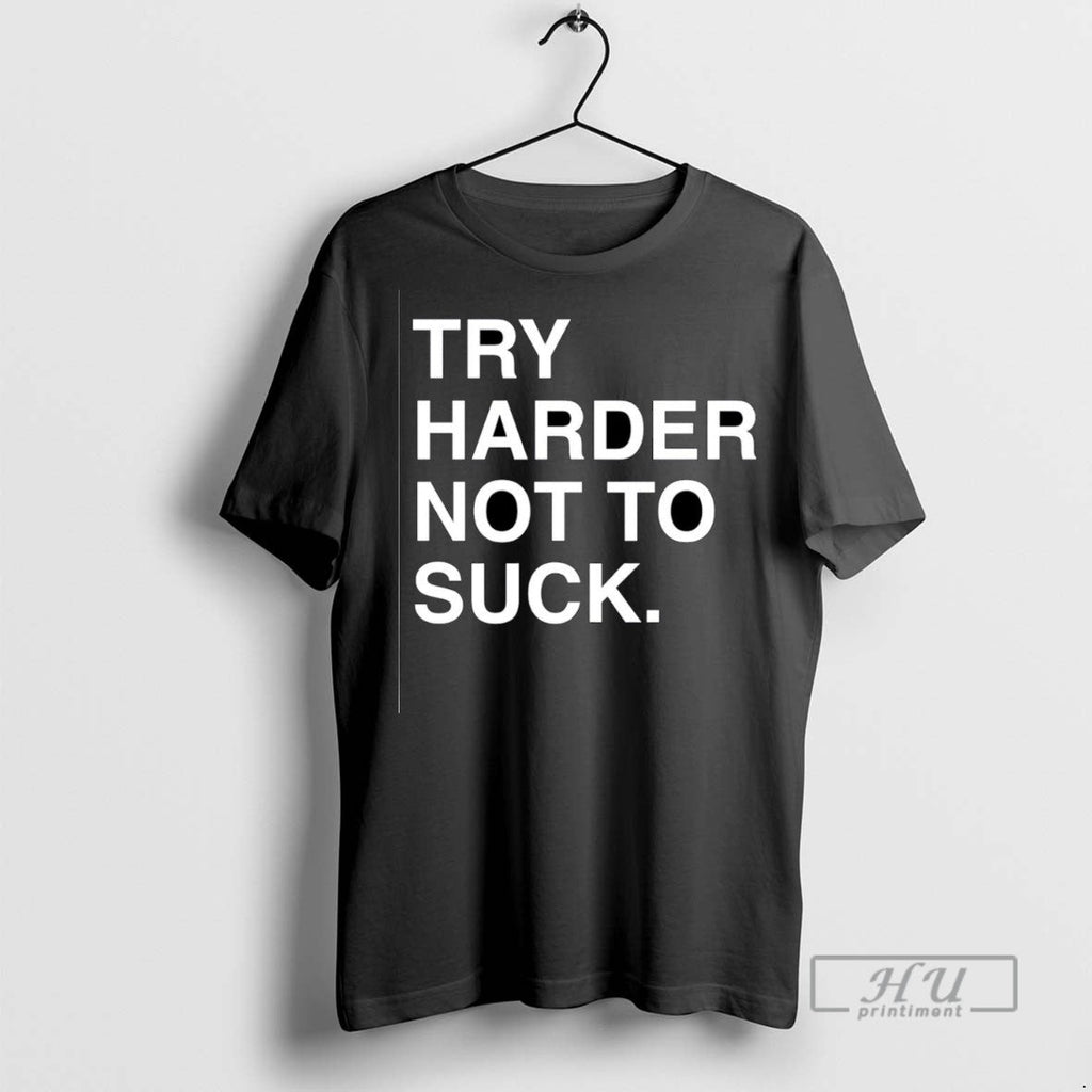 Trending Try Harder Not To Suck - Adult & Kids T-Shirts, Sweatshirts & Hoodies apparel design preview 1