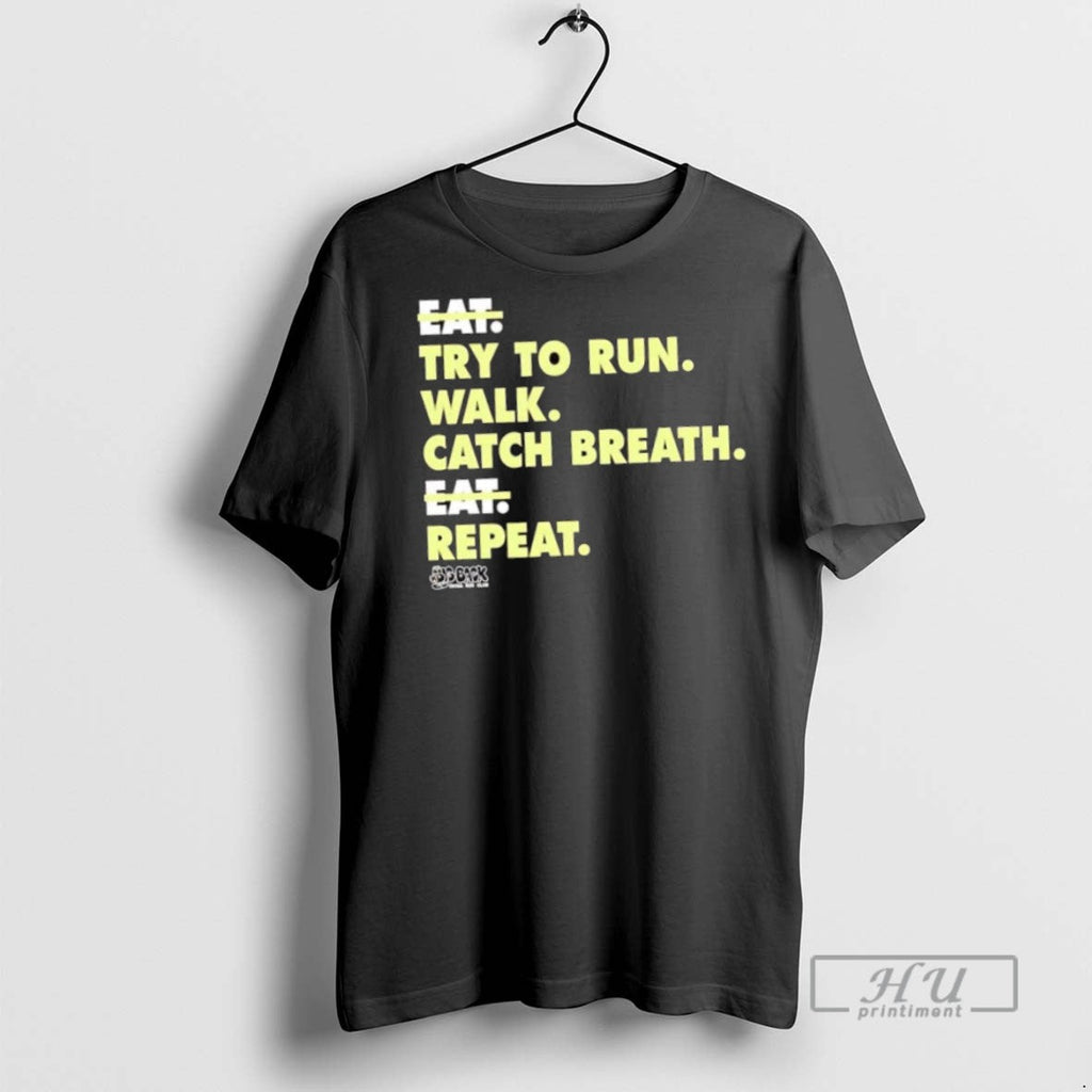 Trending Try To Run Walk Catch Breath Repeat - Adult & Kids T-Shirts, Sweatshirts & Hoodies apparel design preview 1