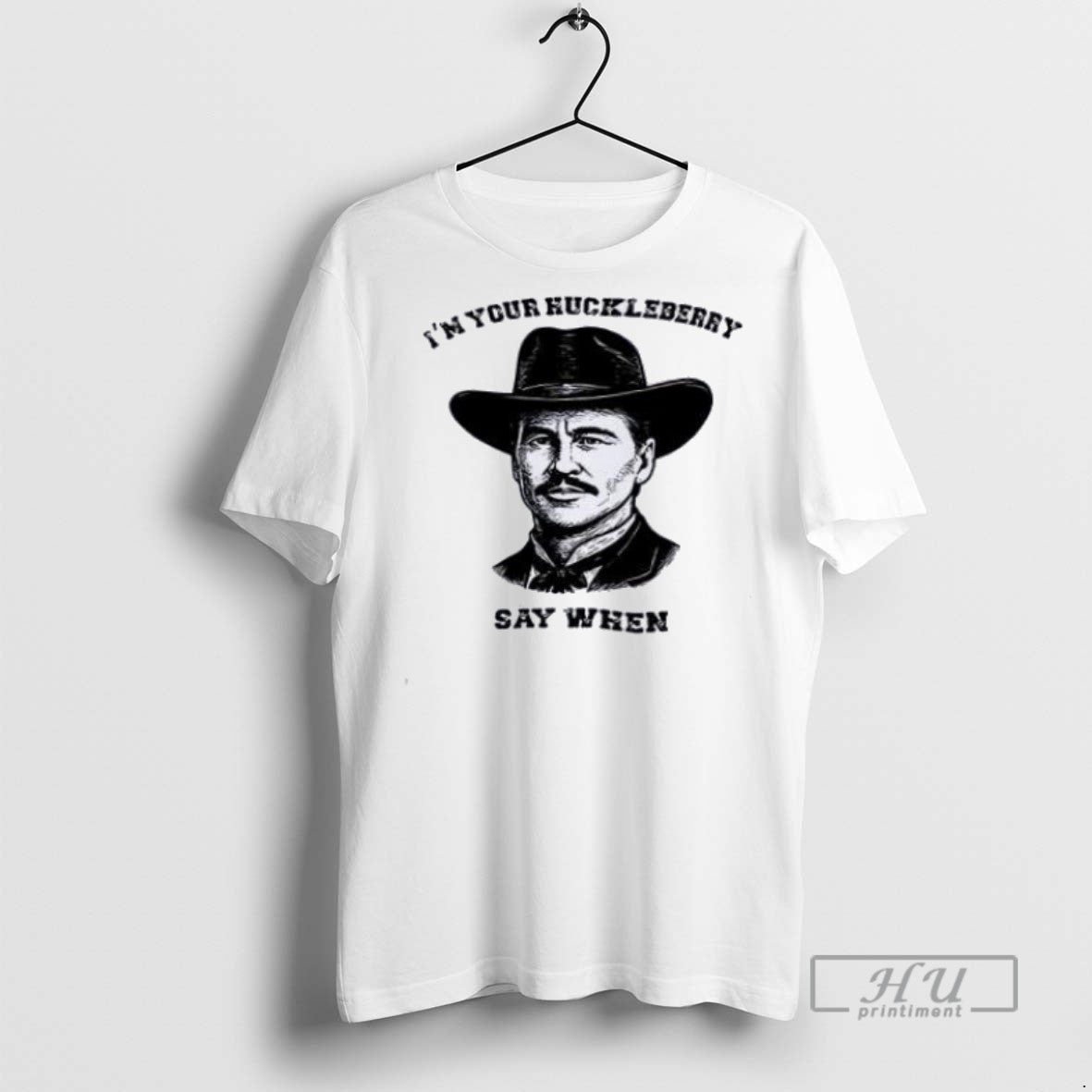 Trending Val Kilmer Im Your Huckleberry Say When - Adult & Kids T-Shirts, Sweatshirts & Hoodies apparel design preview 1