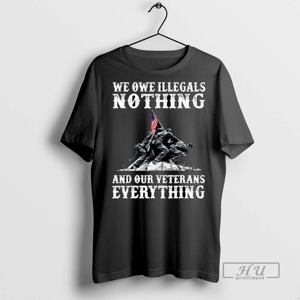 Trending We Owe Illegals Nothing And Our Veterans - Adult & Kids T-Shirts, Sweatshirts & Hoodies apparel design preview 1