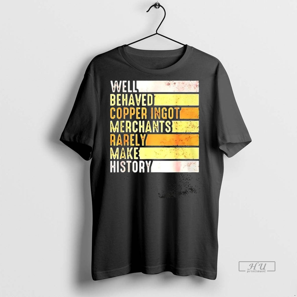Trending Well Behaved Copper Ingot Merchants Rarely - Adult & Kids T-Shirts, Sweatshirts & Hoodies apparel design preview 1