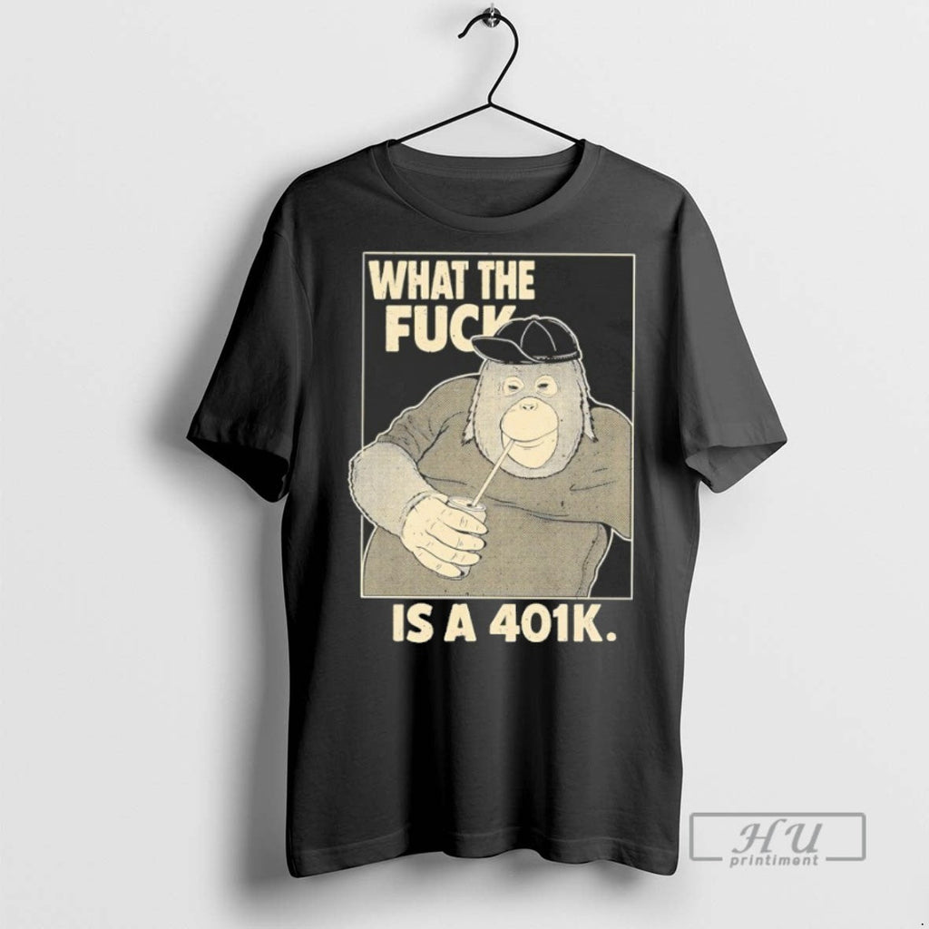 Trending What The Fuck Is A 401k Graphic - Adult & Kids T-Shirts, Sweatshirts & Hoodies apparel design preview 1