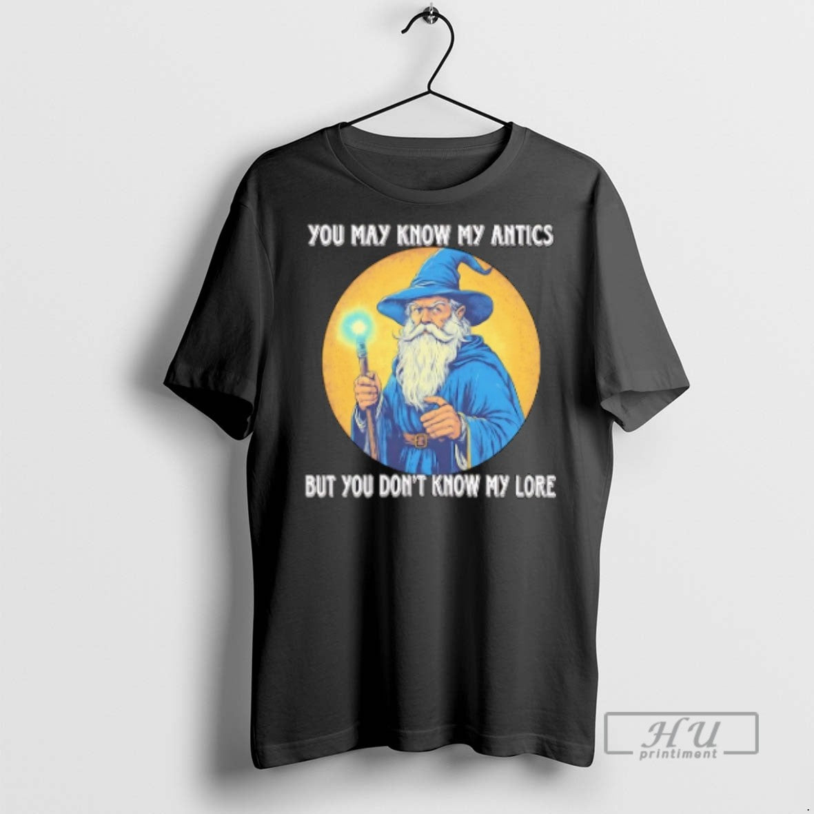 Trending Wizard You May Know My Antics But Dont Lore - Adult & Kids T-Shirts, Sweatshirts & Hoodies apparel design preview 1