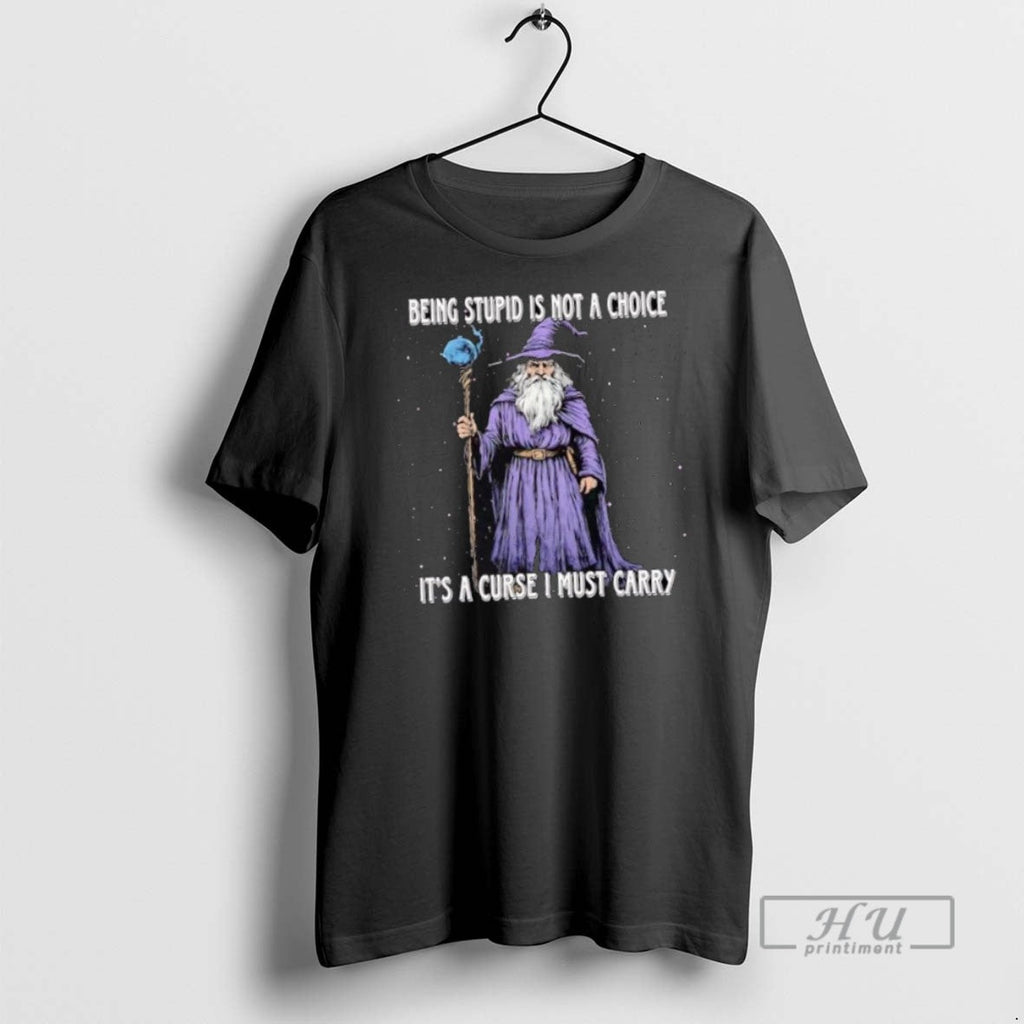 Trending Wizard Being Stupid Is Not A Choice Its - Adult & Kids T-Shirts, Sweatshirts & Hoodies apparel design preview 1