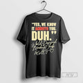 Trending Yes We Know It Annoys You Duh World - Adult & Kids T-Shirts, Sweatshirts & Hoodies apparel design preview 1