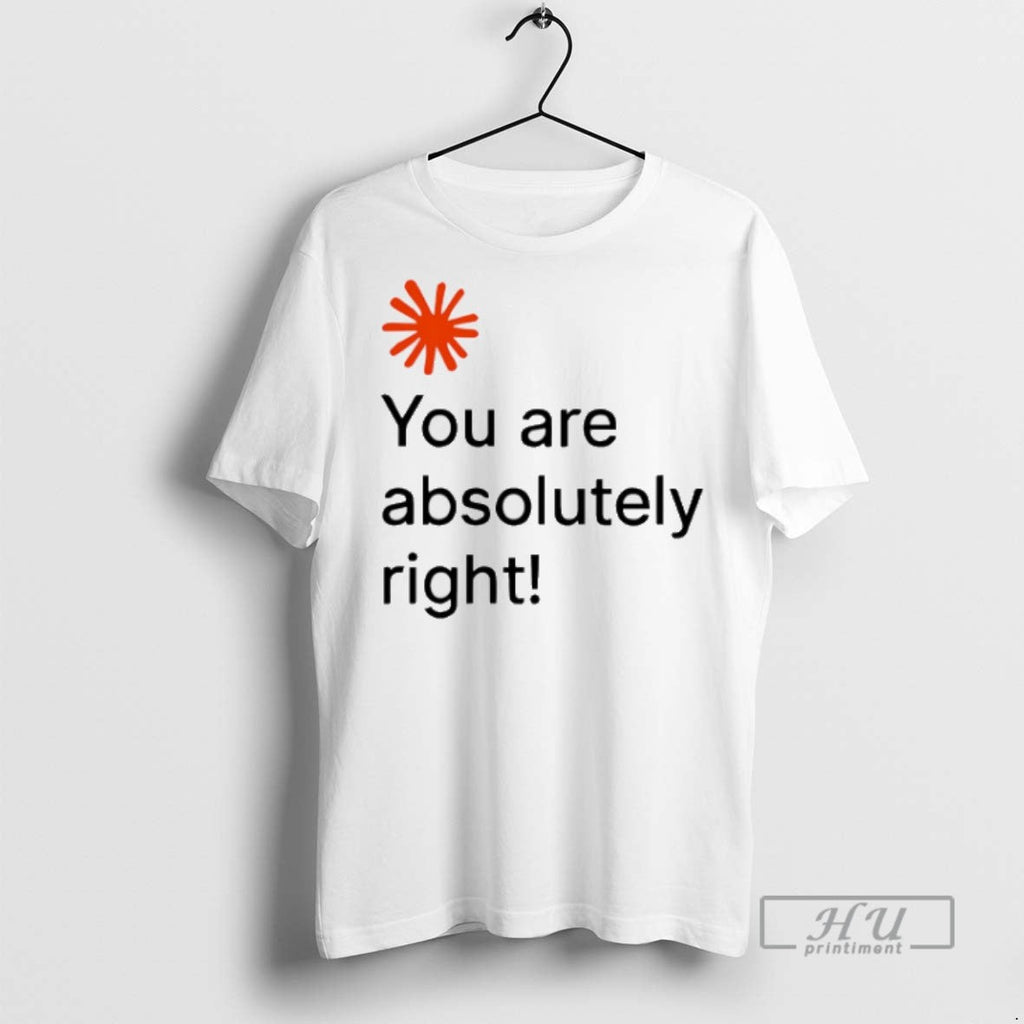 Trending You Are Absolutely Right - Adult & Kids T-Shirts, Sweatshirts & Hoodies apparel design preview 1