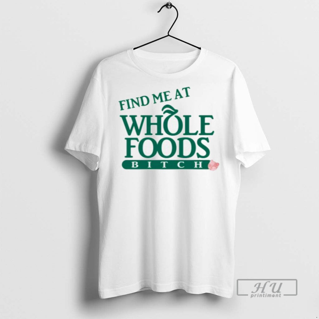 Trending Find Me At Whole Foods Bitch Men - Adult & Kids T-Shirts, Sweatshirts & Hoodies apparel design preview 1