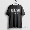 Trending Tarp Off Police Horse Ready Graphic - Adult & Kids T-Shirts, Sweatshirts & Hoodies apparel design preview 1