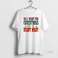Trendy All I Want For Christmas Is A Silent Night - Adult & Kids T-Shirts, Sweatshirts & Hoodies apparel design preview 1