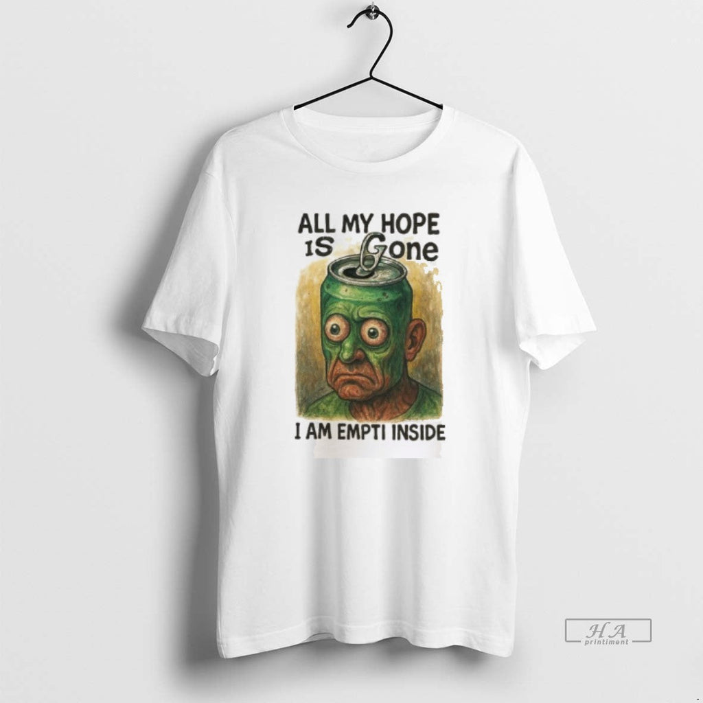 Trendy All My Hope Is Gone I Am Empti Inside - Adult & Kids T-Shirts, Sweatshirts & Hoodies apparel design preview 1