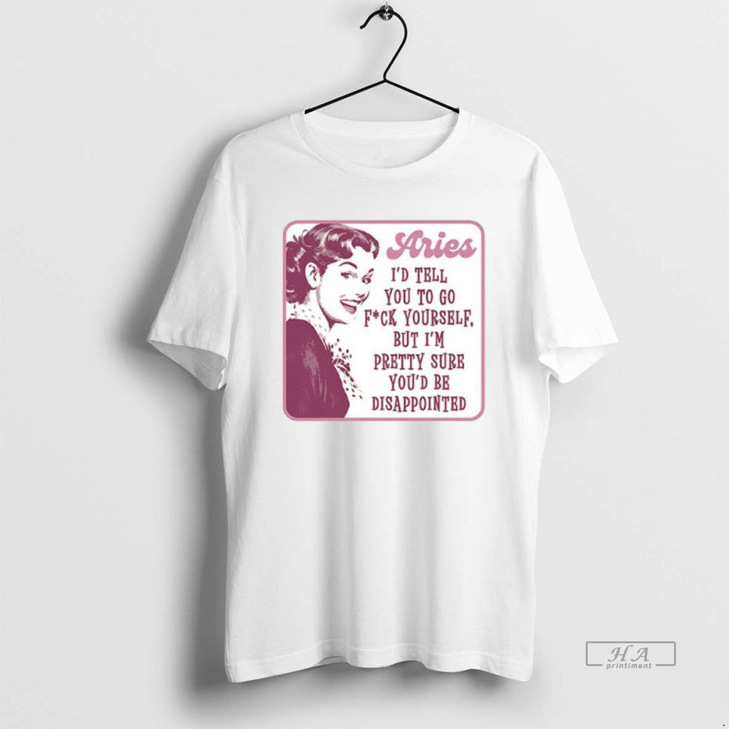 Trendy Aries Id Tell You To Go Fuck Yourself But Im - Adult & Kids T-Shirts, Sweatshirts & Hoodies apparel design preview 1