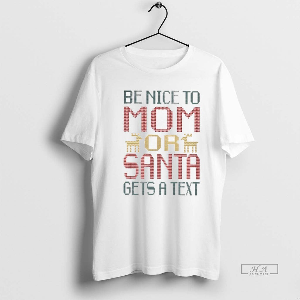 Trendy Be Nice To Mom Or Santa Gets A Text - Adult & Kids T-Shirts, Sweatshirts & Hoodies apparel design preview 1