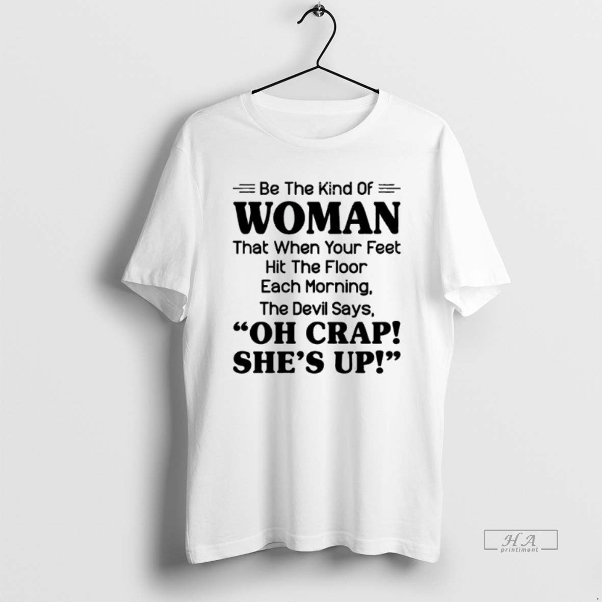 Trendy Be The Kind Of Woman That When Your Feet Hit - Adult & Kids T-Shirts, Sweatshirts & Hoodies apparel design preview 1