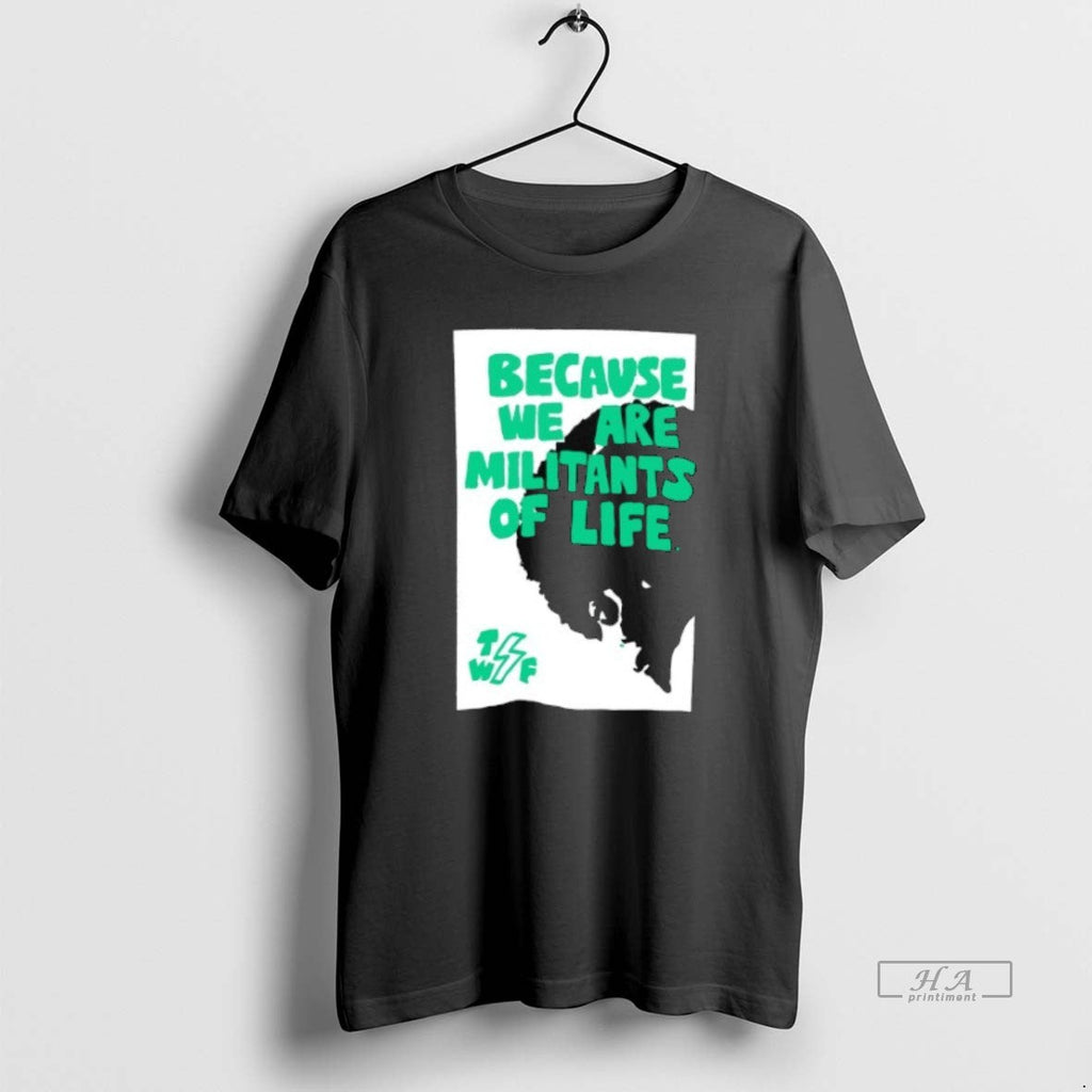Trendy Because We Are Militants Of Life - Adult & Kids T-Shirts, Sweatshirts & Hoodies apparel design preview 1