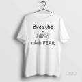 Trendy Breathe In Hope Exhale Fear Flower - Adult & Kids T-Shirts, Sweatshirts & Hoodies apparel design preview 1