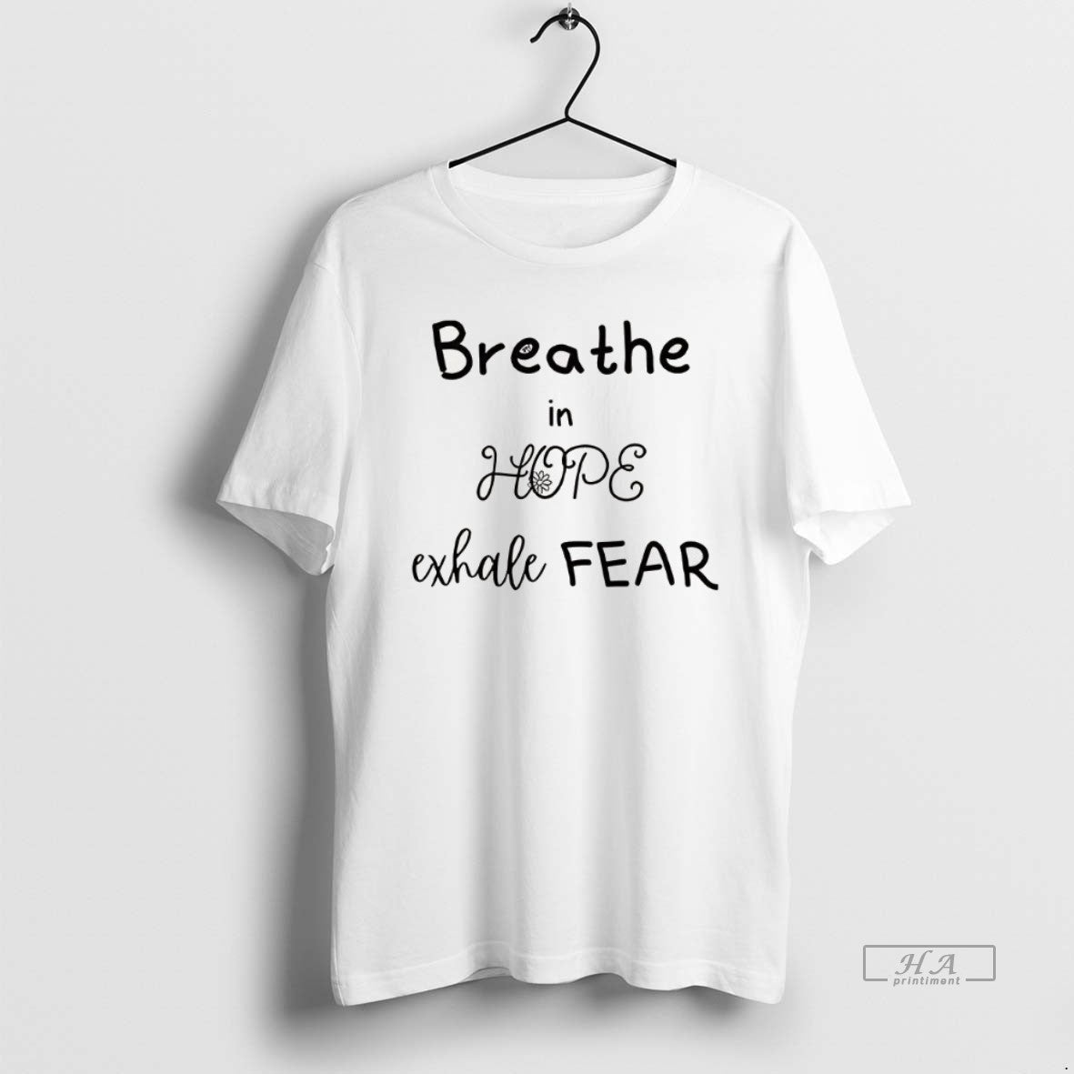 Trendy Breathe In Hope Exhale Fear Flower - Adult & Kids T-Shirts, Sweatshirts & Hoodies apparel design preview 1
