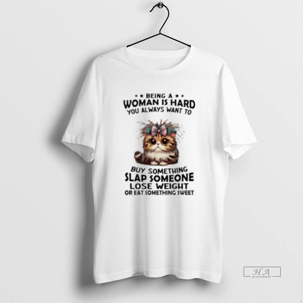 Trendy Cat Being A Woman Is Hard You Always Want To - Adult & Kids T-Shirts, Sweatshirts & Hoodies apparel design preview 1