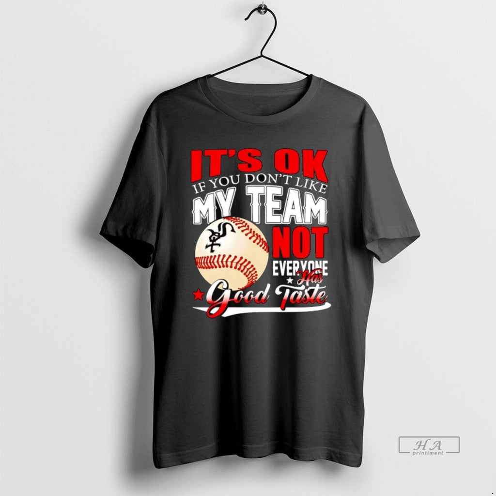 Trendy Chicago White Sox Its Ok If You Dont Like Me - Adult & Kids T-Shirts, Sweatshirts & Hoodies apparel design preview 1
