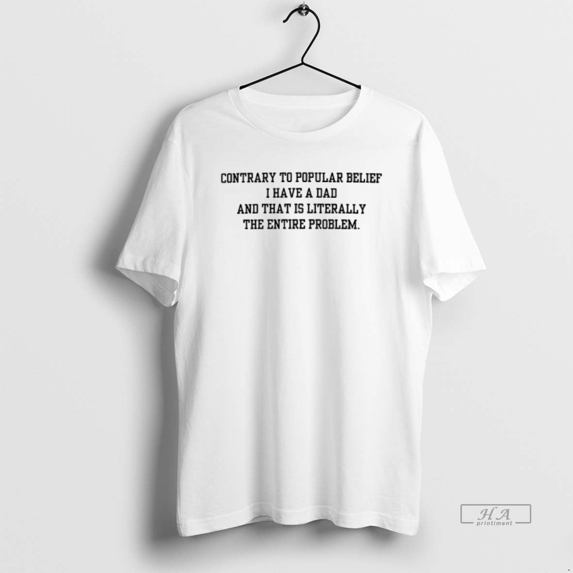 Trendy Contrary To Popular Belief I Have A Dad And - Adult & Kids T-Shirts, Sweatshirts & Hoodies apparel design preview 1