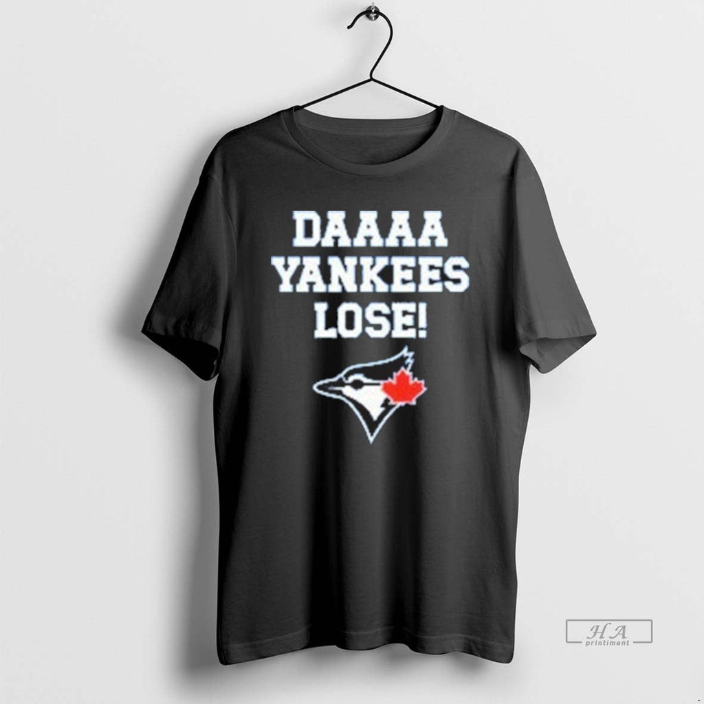 Trendy Daaaa Yankees Lose Blue Jays Baseball - Adult & Kids T-Shirts, Sweatshirts & Hoodies apparel design preview 1