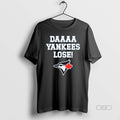 Trendy Daaaa Yankees Lose Blue Jays Baseball - Adult & Kids T-Shirts, Sweatshirts & Hoodies apparel design preview 1
