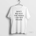 Trendy Dont Believe The Media I Am Not Insane - Adult & Kids T-Shirts, Sweatshirts & Hoodies apparel design preview 1
