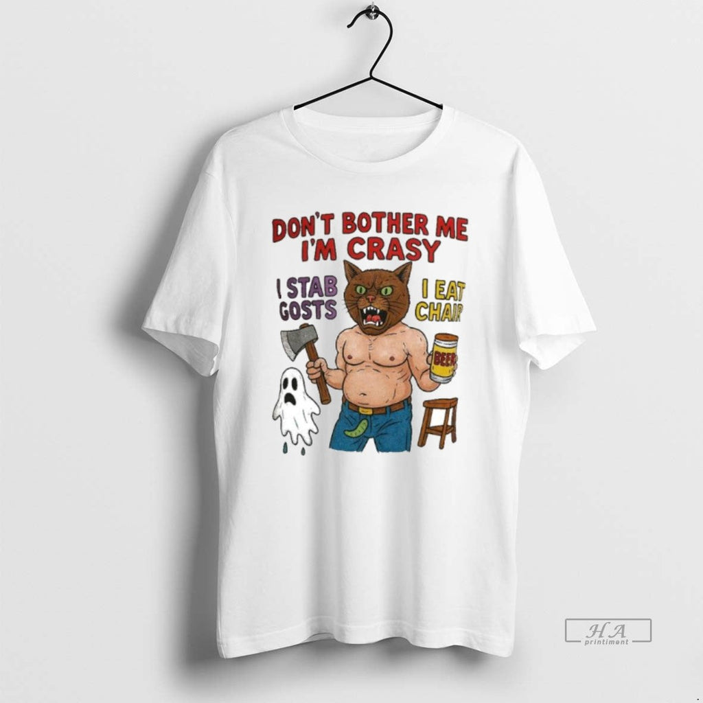 Trendy Dont Bother Me Im Crasy I Stab Gosts Eat Chair - Adult & Kids T-Shirts, Sweatshirts & Hoodies apparel design preview 1