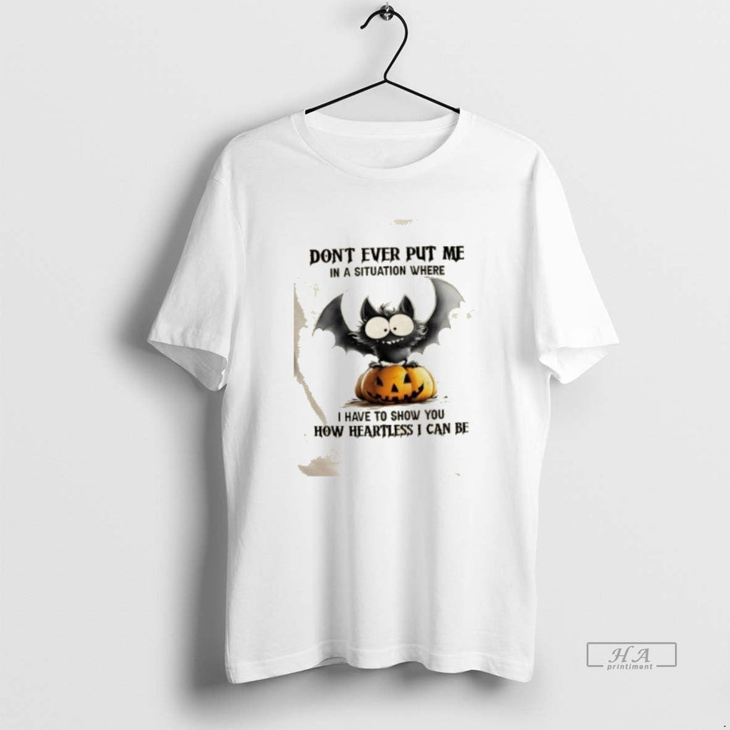 Trendy Dont Ever Put Me In A Situation Where I Have - Adult & Kids T-Shirts, Sweatshirts & Hoodies apparel design preview 1