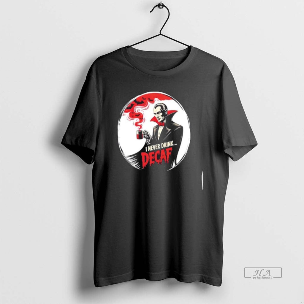 Trendy Dracula I Never Drink Decaf Halloween - Adult & Kids T-Shirts, Sweatshirts & Hoodies apparel design preview 1