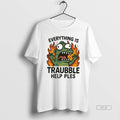 Trendy Everything Is Trouble Help Please Ornaments - Adult & Kids T-Shirts, Sweatshirts & Hoodies apparel design preview 1