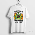 Trendy Everything Is Trouble Help Please - Adult & Kids T-Shirts, Sweatshirts & Hoodies apparel design preview 1