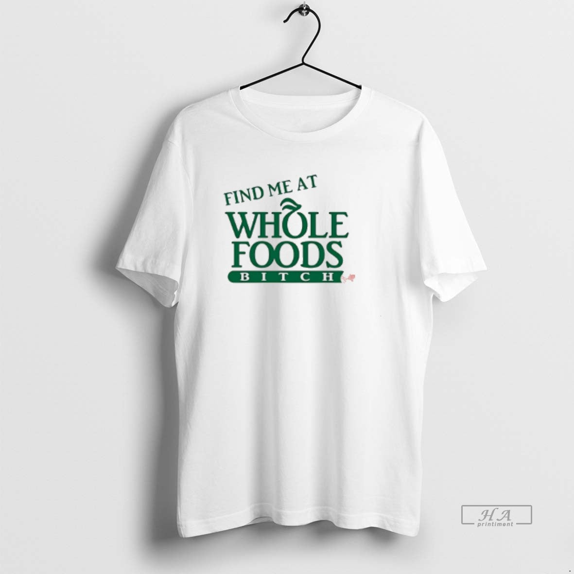 Trendy Find Me At Whole Foods Bitch - Adult & Kids T-Shirts, Sweatshirts & Hoodies apparel design preview 1