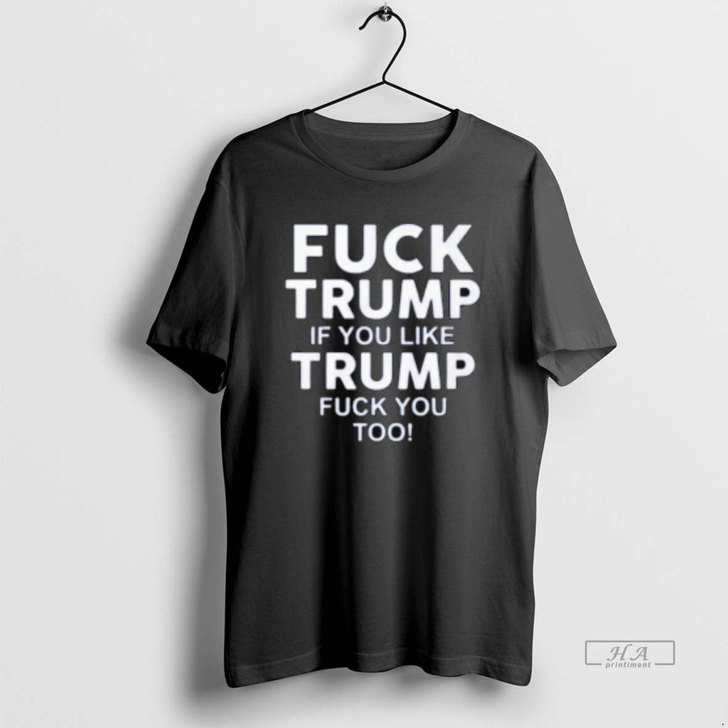 Trendy Fuck Trump If You Like Too - Adult & Kids T-Shirts, Sweatshirts & Hoodies apparel design preview 1