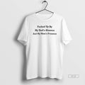 Trendy Fucked Up By My Dads Absence And Moms Presence - Adult & Kids T-Shirts, Sweatshirts & Hoodies apparel design preview 1