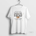 Trendy Gonna Break Into Your House Toast All Bread - Adult & Kids T-Shirts, Sweatshirts & Hoodies apparel design preview 1